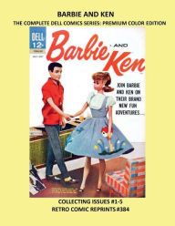 Title: BARBIE AND KEN THE COMPLETE DELL COMICS SERIES: PREMIUM COLOR EDITION:COLLECTING ISSUES #1-5 RETRO COMIC REPRINTS #384, Author: Retro Comic Reprints