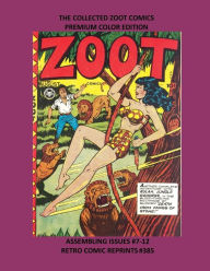 Title: THE COLLECTED ZOOT COMICS PREMIUM COLOR EDITION: ASSEMBLING ISSUES #7-12 RETRO COMIC REPRINTS #385, Author: Retro Comic Reprints