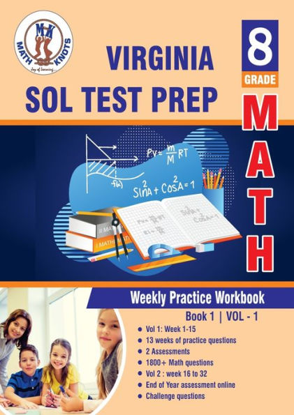 Virginia: Standards of Learning (SOL) , 8th Grade : Weekly Practice Work Book 1 Volume 1:Multiple Choice and Free Response 1800+ Practice Questions and Solutions