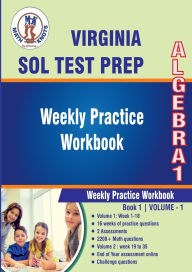 Title: Virginia : Standards of Learning (SOL) , Algebra 1 Weekly Practice Workbook Volume 1Weekly Practice Workbook Volume 1: 2200+ Practice Questions and Solutions, Author: Gowri Vemuri