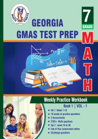 Title: Georgia Milestones Assessment System (GMAS) Test prep: 7th Grade Math : Weekly Practice Workbook Volume 1:, Author: Gowri Vemuri