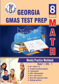 Title: Georgia Milestones Assessment System (GMAS) Test Prep: 8th Grade Math : Weekly Practice Work Book 1 Volume 1:Multiple Choice and Free Response 1800+ Practice Questions and Solutions, Author: Gowri Vemuri