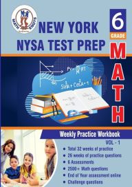 Title: New York State (NYST) Test Prep: 6th Grade Math : Weekly Practice Workbook Volume 1:Multiple Choice and Free Response 2500+ Practice Questions and Solutions, Author: Gowri Vemuri