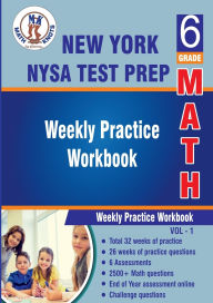 Title: New York State (NYST) Test Prep : 6th Grade Math : Weekly Practice Workbook Volume 1: Multiple Choice and Free Response 2500+ Practice Questions and Solutions, Author: Gowri Vemuri