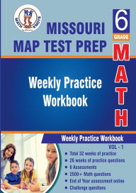 Title: Missouri Assessment Program (MAP)Test Prep : 6th Grade Math : Weekly Practice WorkBook Volume 1: Multiple Choice and Free Response 2500+ Practice Questions and Solutions, Author: Gowri Vemuri