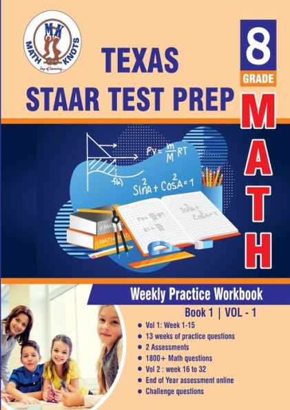 Texas State (STAAR) Test Prep : 8th Grade Math : Weekly Practice Work Book 1 Volume 1: Multiple Choice and Free Response 1800+ Practice Questions and Solutions