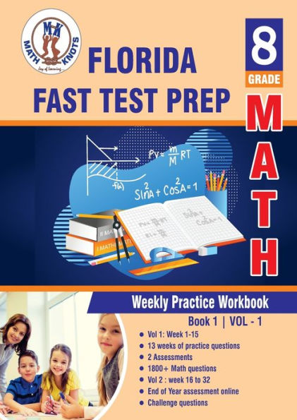 Florida Standards Assessment (FSA) Test Prep : 8th Grade Math : Weekly Practice Work Book 1 Volume 1: Multiple Choice and Free Response 1800+ Practice Questions and Solutions