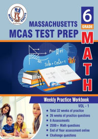 Title: Massachusetts ( MCAS ) Test Prep: 6th Grade Math : Weekly Practice WorkBook Volume 1:Multiple Choice and Free Response 2500+ Practice Questions and Solutions, Author: Gowri Vemuri