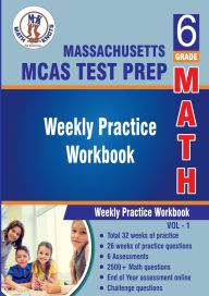 Title: Massachusetts ( MCAS ) Test Prep : 6th Grade Math : Weekly Practice WorkBook Volume 1: Multiple Choice and Free Response 2500+ Practice Questions and Solutions, Author: Gowri Vemuri