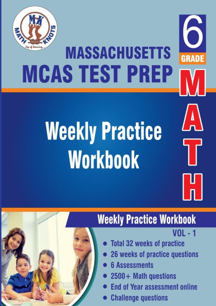 Massachusetts ( MCAS ) Test Prep : 6th Grade Math : Weekly Practice WorkBook Volume 1: Multiple Choice and Free Response 2500+ Practice Questions and Solutions
