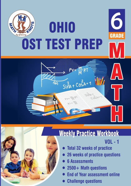 Ohio State ( OST ) Test Prep: 6th Grade Math : Weekly Practice WorkBook Volume 1:Multiple Choice and Free Response 2500+ Practice Questions and Solutions