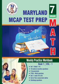 Title: Maryland Comprehensive Assessment Program (MCAP) Test Prep: 7th Grade Math : Weekly Practice WorkBook Volume 1:, Author: Gowri Vemuri