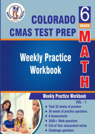 Title: Colorado State Measures of Academic Success (CMAS) Test Prep : 6th Grade Math : Weekly Practice WorkBook Volume 1: Multiple Choice and Free Response 2500+ Practice Questions and Solutions, Author: Gowri Vemuri