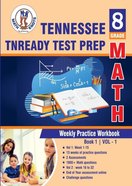 Tennessee State (TNReady) Test Prep : 8th Grade Math : Weekly Practice Work Book 1 Volume 1: Multiple Choice and Free Response 1800+ Practice Questions and Solutions