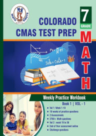Title: Colorado State Measures of Academic Success (CMAS) Test Prep: 7th Grade Math : Weekly Practice WorkBook Volume 1:, Author: Gowri Vemuri
