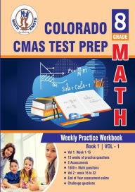 Title: Colorado State Measures of Academic Success (CMAS) Test Prep: 8th Grade Math : Weekly Practice Work Book 1 Volume 1:Multiple Choice and Free Response 1800+ Practice Questions and Solutions, Author: Gowri Vemuri