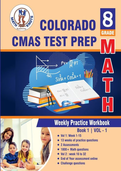 Colorado State Measures of Academic Success (CMAS) Test Prep : 8th Grade Math : Weekly Practice Work Book 1 Volume 1: Multiple Choice and Free Response 1800+ Practice Questions and Solutions
