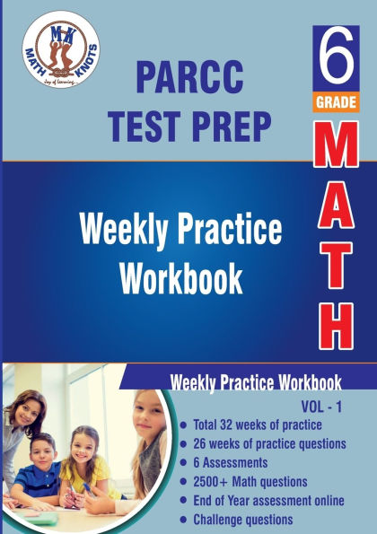 PARCC Assessments Test Prep : 6th Grade Math : Weekly Practice WorkBook Volume 1: Multiple Choice and Free Response 2500+ Practice Questions and Solutions