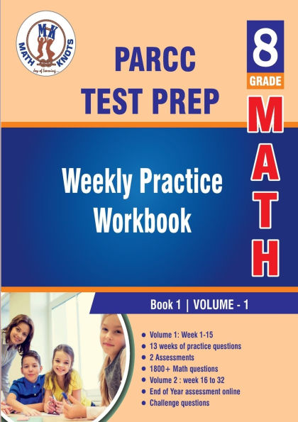 PARCC Assessments Test Prep: 8th Grade Math : Weekly Practice Work Book 1 Volume 1:Multiple Choice and Free Response 1800+ Practice Questions and Solutions