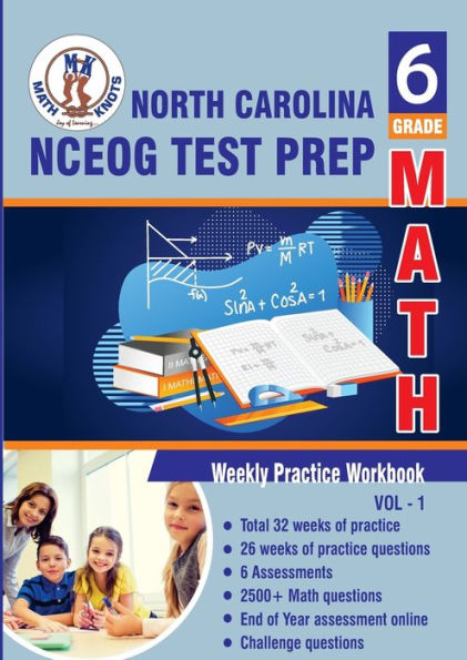North Carolina State (NC EOG) Test Prep: 6th Grade Math : Weekly Practice WorkBook Volume 1:Multiple Choice and Free Response 2500+ Practice Questions and Solutions