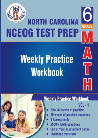 Title: North Carolina State (NC EOG) Test Prep : 6th Grade Math : Weekly Practice WorkBook Volume 1: Multiple Choice and Free Response 2500+ Practice Questions and Solutions, Author: Gowri Vemuri