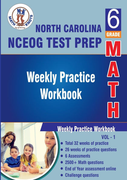 North Carolina State (NC EOG) Test Prep : 6th Grade Math : Weekly Practice WorkBook Volume 1: Multiple Choice and Free Response 2500+ Practice Questions and Solutions
