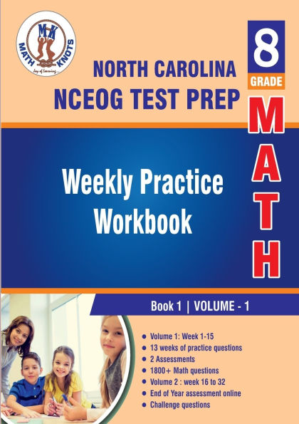 North Carolina State (NC EOG) Test Prep: 8th Grade Math : Weekly Practice Work Book 1 Volume 1:Multiple Choice and Free Response 1800+ Practice Questions and Solutions