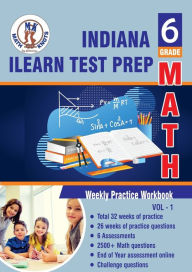 Title: Indiana State (ILEARN) Test Prep: 6th Grade Math : Weekly Practice WorkBook Volume 1:Multiple Choice and Free Response 2500+ Practice Questions and Solutions, Author: Gowri Vemuri