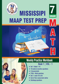 Title: Mississippi Academic Assessment Program (MAAP) Test Prep : 7th Grade Math : Weekly Practice WorkBook Volume 1, Author: Gowri Vemuri