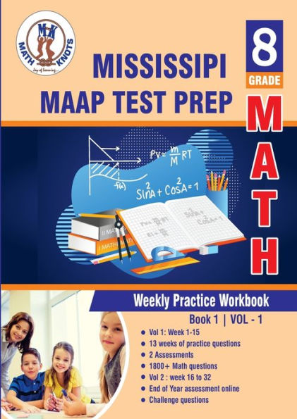 Mississippi Academic Assessment Program (MAAP) Test Prep : 8th Grade Math : Weekly Practice Work Book 1 Volume 1: Multiple Choice and Free Response 1800+ Practice Questions and Solutions