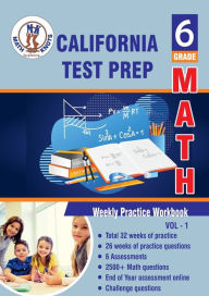 Title: California State Test Prep: 6th Grade Math : Weekly Practice WorkBook Volume 1:Multiple Choice and Free Response 2500+ Practice Questions and Solutions, Author: Gowri Vemuri