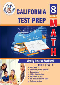 Title: California State Test Prep: 8th Grade Math : Weekly Practice Work Book 1 Volume 1:Multiple Choice and Free Response 1800+ Practice Questions and Solutions, Author: Gowri Vemuri