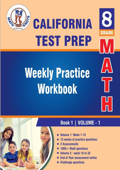 California State Test Prep: 8th Grade Math : Weekly Practice Work Book 1 Volume 1:Multiple Choice and Free Response 1800+ Practice Questions and Solutions