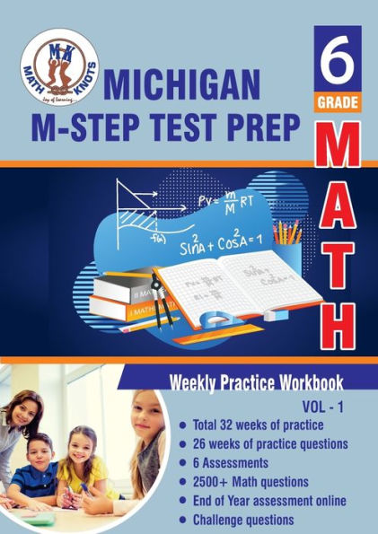 Michigan State Test Prep: 6th Grade Math : Weekly Practice WorkBook Volume 1:Multiple Choice and Free Response 2500+ Practice Questions and Solutions
