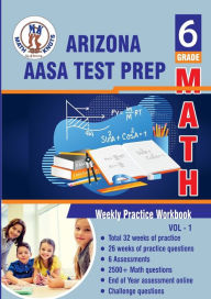 Title: Arizona State Test Prep: 6th Grade Math : Weekly Practice WorkBook Volume 1:Multiple Choice and Free Response 2500+ Practice Questions and Solutions, Author: Gowri Vemuri