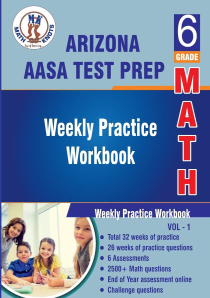 Arizona State Test Prep : 6th Grade Math : Weekly Practice WorkBook Volume 1: Multiple Choice and Free Response 2500+ Practice Questions and Solutions