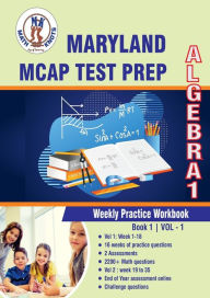 Title: Maryland Comprehensive Assessment Program (MCAP) Test Prep: Algebra 1 Weekly Practice WorkBook Volume 1:Multiple Choice and Free Response 2200+ Practice Questions and Solutions, Author: Gowri Vemuri