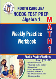 Title: North Carolina State (NC EOG) Test Prep : Algebra 1 Weekly Practice WorkBook Volume 1: Multiple Choice and Free Response 2200+ Practice Questions and Solutions, Author: Gowri Vemuri