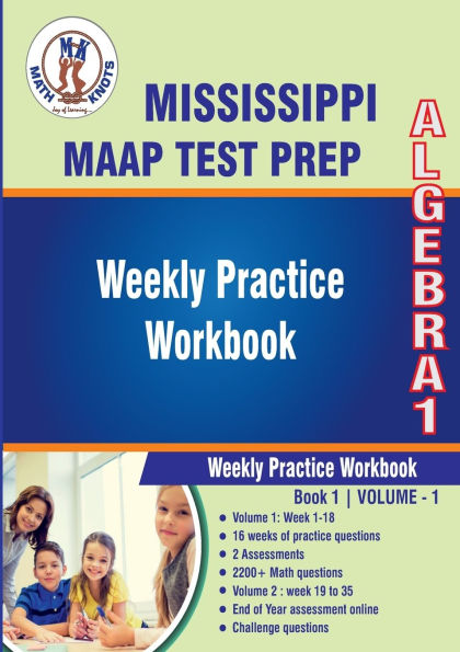 Mississippi Academic Assessment Program (MAAP) Test Prep : Algebra 1 Weekly Practice WorkBook Volume 1: Multiple Choice and Free Response 2200+ Practice Questions and Solutions