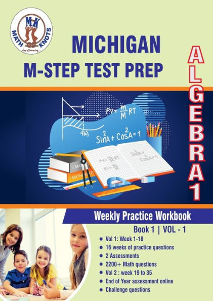 Michigan State Test Prep: Algebra 1 Weekly Practice WorkBook Volume 1:Multiple Choice and Free Response 2200+ Practice Questions and Solutions
