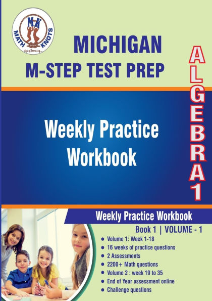 Michigan State Test Prep : Algebra 1 Weekly Practice WorkBook Volume 1: Multiple Choice and Free Response 2200+ Practice Questions and Solutions