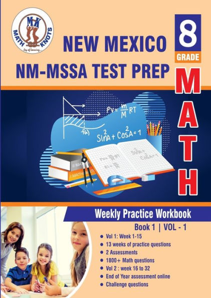 New Mexico Measures of Student Achievement (NM-MSSA) Test Prep: 8th Grade Math : Weekly Practice Work Book 1 Volume 1:Multiple Choice and Free Response 1800+ Practice Questions and Solutions Full Length Online Practice Test