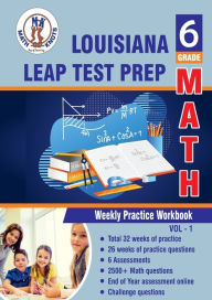 Title: Louisiana Educational Assessment Program(LEAP) Test Prep: 6th Grade Math : Weekly Practice Workbook Volume 1:Multiple Choice and Free Response 2500+ Practice Questions and Solutions, Author: Gowri Vemuri