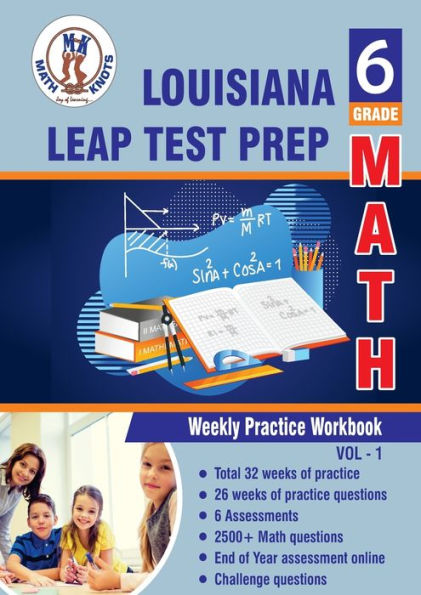 Louisiana Educational Assessment Program(LEAP) Test Prep: 6th Grade Math : Weekly Practice Workbook Volume 1:Multiple Choice and Free Response 2500+ Practice Questions and Solutions
