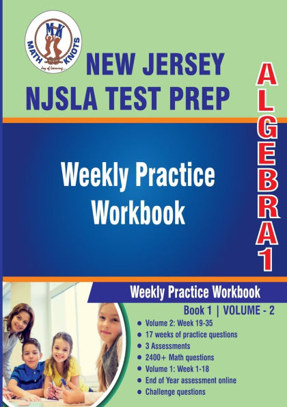 New Jersey Student Learning Assessments (NJSLA) Test Prep : Algebra 1 : Weekly Practice Workbook Volume 2: Multiple Choice and Free Response 2400+ Practice Questions and Solutions Full Length Online Practice Test