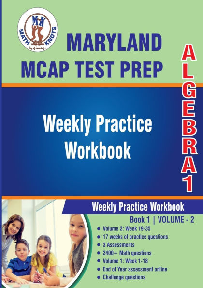 Maryland Comprehensive Assessment Program (MCAP) Test Prep : Algebra 1 Weekly Practice WorkBook Volume 2: Multiple Choice and Free Response 2400+ Practice Questions and Solutions Full Length Online Practice Test
