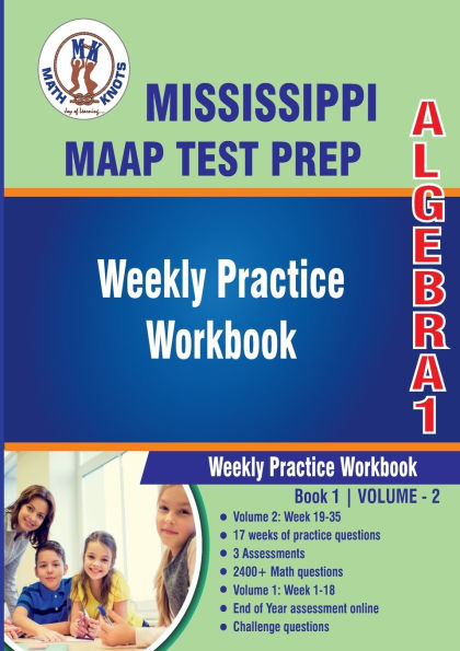 Mississippi Academic Assessment Program (MAAP) Test Prep : Algebra 1 Weekly Practice WorkBook Volume 2: Multiple Choice and Free Response 2400+ Practice Questions and Solutions Full Length Online Practice Test