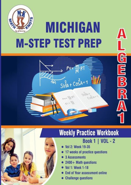 Michigan State Test Prep: Algebra 1 Weekly Practice WorkBook Volume 2:Multiple Choice and Free Response 2400+ Practice Questions and Solutions Full Length Online Practice Test