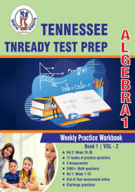 Title: Tennessee State (TNReady) Test Prep: Algebra 1 Weekly Practice WorkBook Volume 2:Multiple Choice and Free Response 2400+ Practice Questions and Solutions Full Length Online Practice Test, Author: Gowri Vemuri