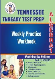 Title: Tennessee State (TNReady) Test Prep: Algebra 1 Weekly Practice WorkBook Volume 2:Multiple Choice and Free Response 2400+ Practice Questions and Solutions Full Length Online Practice Test, Author: Gowri Vemuri
